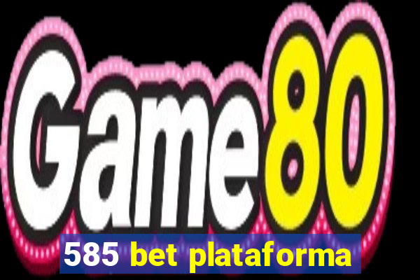 585 bet plataforma